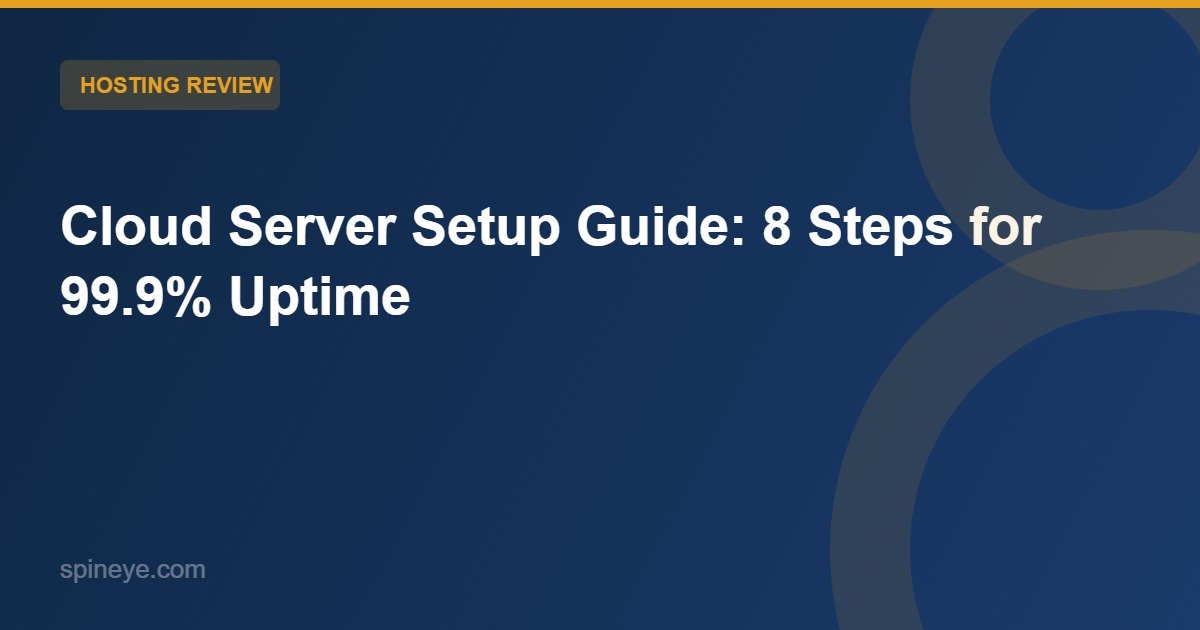 Ultimate Cloud Server Setup Guide: 8 Expert Steps for 99.9% Uptime in 2025